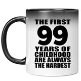 99th Birthday First 99 Years of Childhood Are The Hardest - 11oz Color Changing Mug
