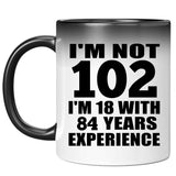 102nd Birthday I'm Not 102 I'm 18 With 84 Years Experience - 11oz Color Changing Mug