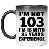 103rd Birthday I'm Not 103 I'm 18 With 85 Years Experience - 11oz Color Changing Mug