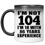 104th Birthday I'm Not 104 I'm 18 With 86 Years Experience - 11oz Color Changing Mug