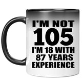 105th Birthday I'm Not 105 I'm 18 With 87 Years Experience - 11oz Color Changing Mug