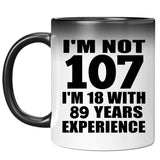 107th Birthday I'm Not 107 I'm 18 With 89 Years Experience - 11oz Color Changing Mug