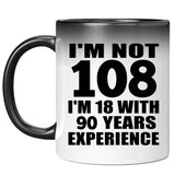 108th Birthday I'm Not 108 I'm 18 With 90 Years Experience - 11oz Color Changing Mug