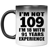 109th Birthday I'm Not 109 I'm 18 With 91 Years Experience - 11oz Color Changing Mug
