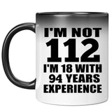 112th Birthday I'm Not 112 I'm 18 With 94 Years Experience - 11oz Color Changing Mug