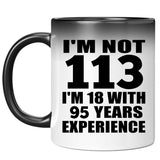 113th Birthday I'm Not 113 I'm 18 With 95 Years Experience - 11oz Color Changing Mug