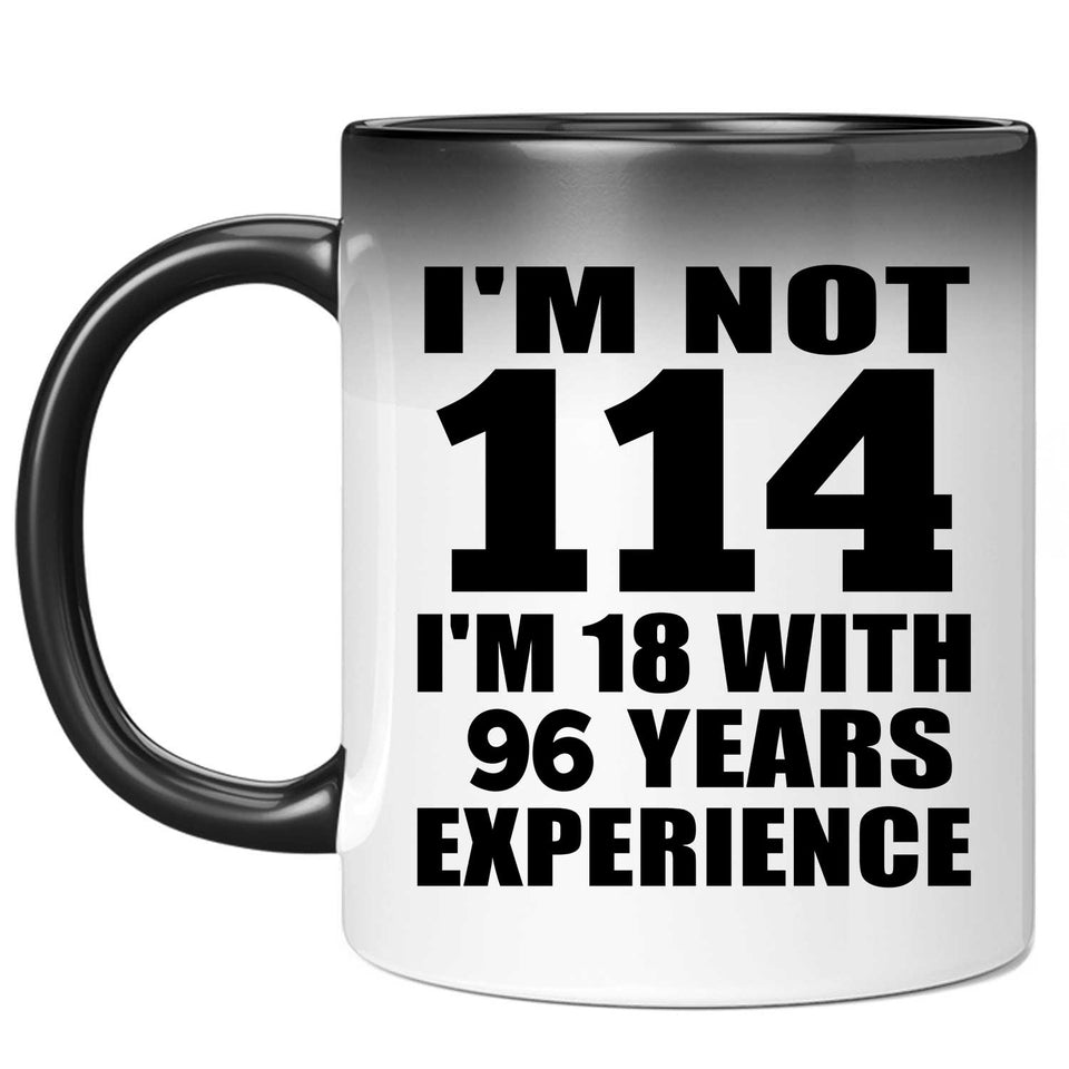 114th Birthday I'm Not 114 I'm 18 With 96 Years Experience - 11oz Color Changing Mug