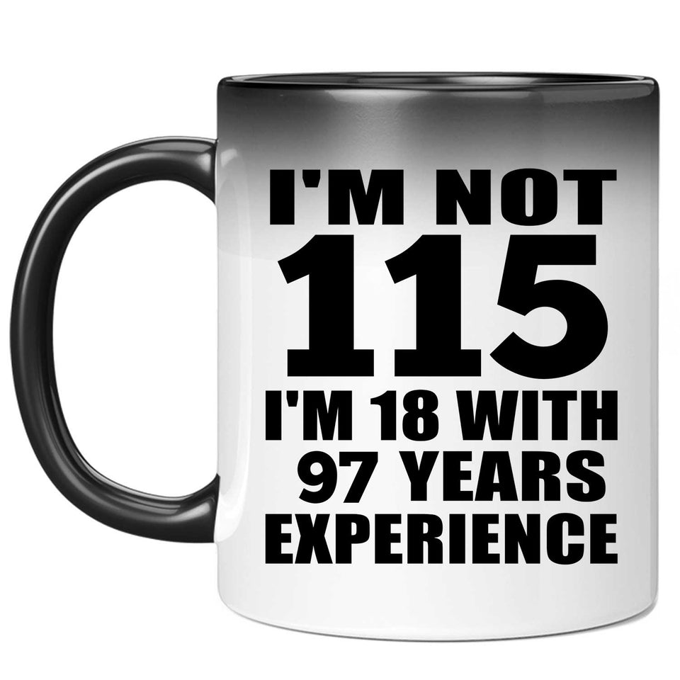 115th Birthday I'm Not 115 I'm 18 With 97 Years Experience - 11oz Color Changing Mug