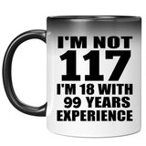 117th Birthday I'm Not 117 I'm 18 With 99 Years Experience - 11oz Color Changing Mug