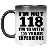 1st Birthday I'm Not 118 I'm 18 With 100 Years Experience - 11oz Color Changing Mug