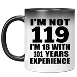 119th Birthday I'm Not 119 I'm 18 With 101 Years Experience - 11oz Color Changing Mug