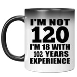 120th Birthday I'm Not 120 I'm 18 With 102 Years Experience - 11oz Color Changing Mug
