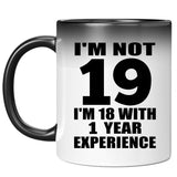19th Birthday I'm Not 19 I'm 18 With 1 Year Experience - 11oz Color Changing Mug