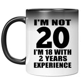 20th Birthday I'm Not 20 I'm 18 With 2 Years Experience - 11oz Color Changing Mug