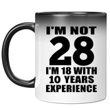 28th Birthday I'm Not 28 I'm 18 With 10 Years Experience - 11oz Color Changing Mug