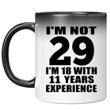 29th Birthday I'm Not 29 I'm 18 With 11 Years Experience - 11oz Color Changing Mug