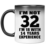 32nd Birthday I'm Not 32 I'm 18 With 14 Years Experience - 11oz Color Changing Mug