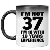 37th Birthday I'm Not 37 I'm 18 With 19 Years Experience - 11oz Color Changing Mug