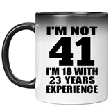 41st Birthday I'm Not 41 I'm 18 With 23 Years Experience - 11oz Color Changing Mug