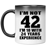 42nd Birthday I'm Not 42 I'm 18 With 24 Years Experience - 11oz Color Changing Mug