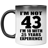 43rd Birthday I'm Not 43 I'm 18 With 25 Years Experience - 11oz Color Changing Mug