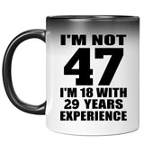 47th Birthday I'm Not 47 I'm 18 With 29 Years Experience - 11oz Color Changing Mug