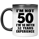 50th Birthday I'm Not 50 I'm 18 With 32 Years Experience - 11oz Color Changing Mug