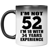 52nd Birthday I'm Not 52 I'm 18 With 34 Years Experience - 11oz Color Changing Mug
