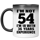 54th Birthday I'm Not 54 I'm 18 With 36 Years Experience - 11oz Color Changing Mug