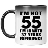55th Birthday I'm Not 55 I'm 18 With 37 Years Experience - 11oz Color Changing Mug