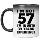 57th Birthday I'm Not 57 I'm 18 With 39 Years Experience - 11oz Color Changing Mug