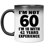 60th Birthday I'm Not 60 I'm 18 With 42 Years Experience - 11oz Color Changing Mug