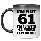 61st Birthday I'm Not 61 I'm 18 With 43 Years Experience - 11oz Color Changing Mug