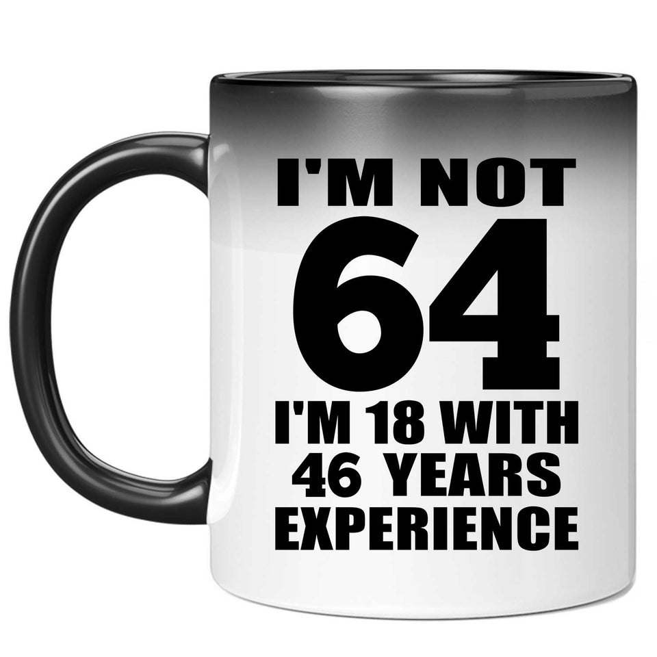 64th Birthday I'm Not 64 I'm 18 With 46 Years Experience - 11oz Color Changing Mug