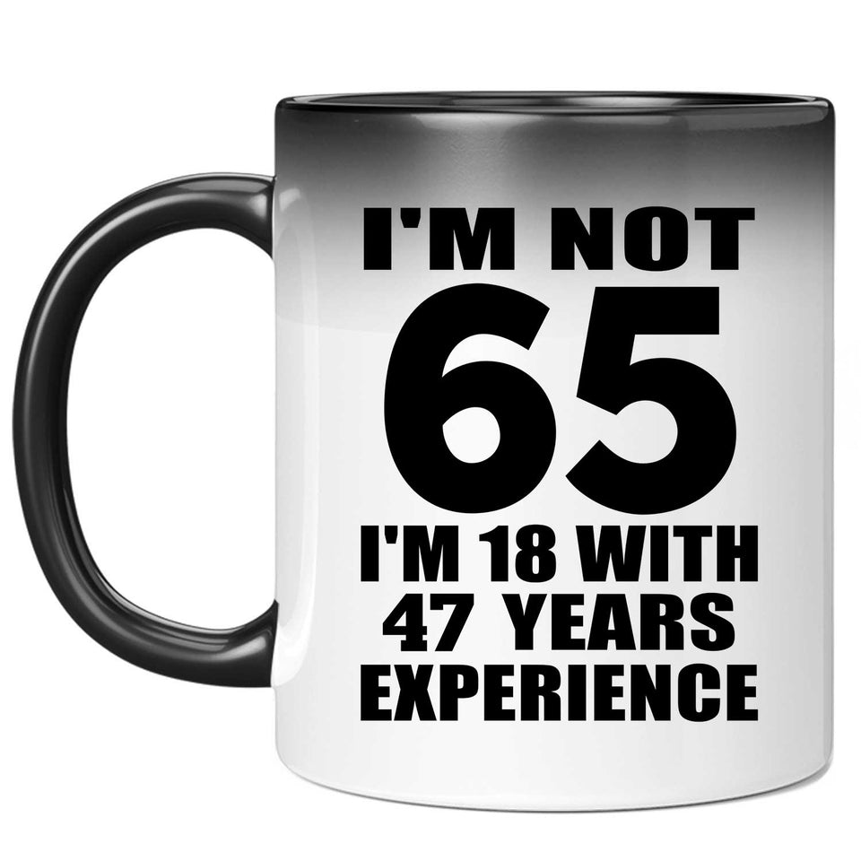 65th Birthday I'm Not 65 I'm 18 With 47 Years Experience - 11oz Color Changing Mug