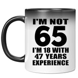 65th Birthday I'm Not 65 I'm 18 With 47 Years Experience - 11oz Color Changing Mug
