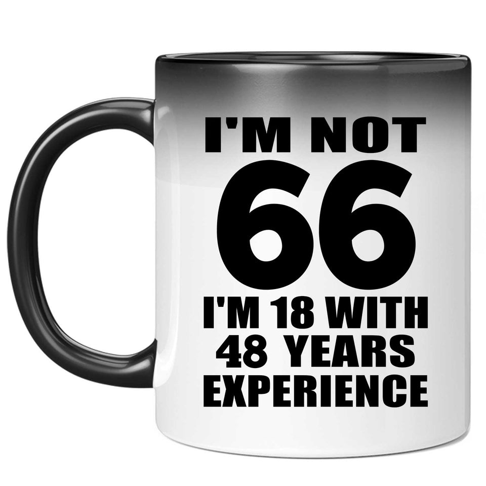 66th Birthday I'm Not 66 I'm 18 With 48 Years Experience - 11oz Color Changing Mug