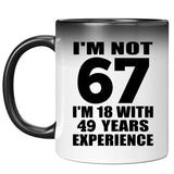 67th Birthday I'm Not 67 I'm 18 With 49 Years Experience - 11oz Color Changing Mug
