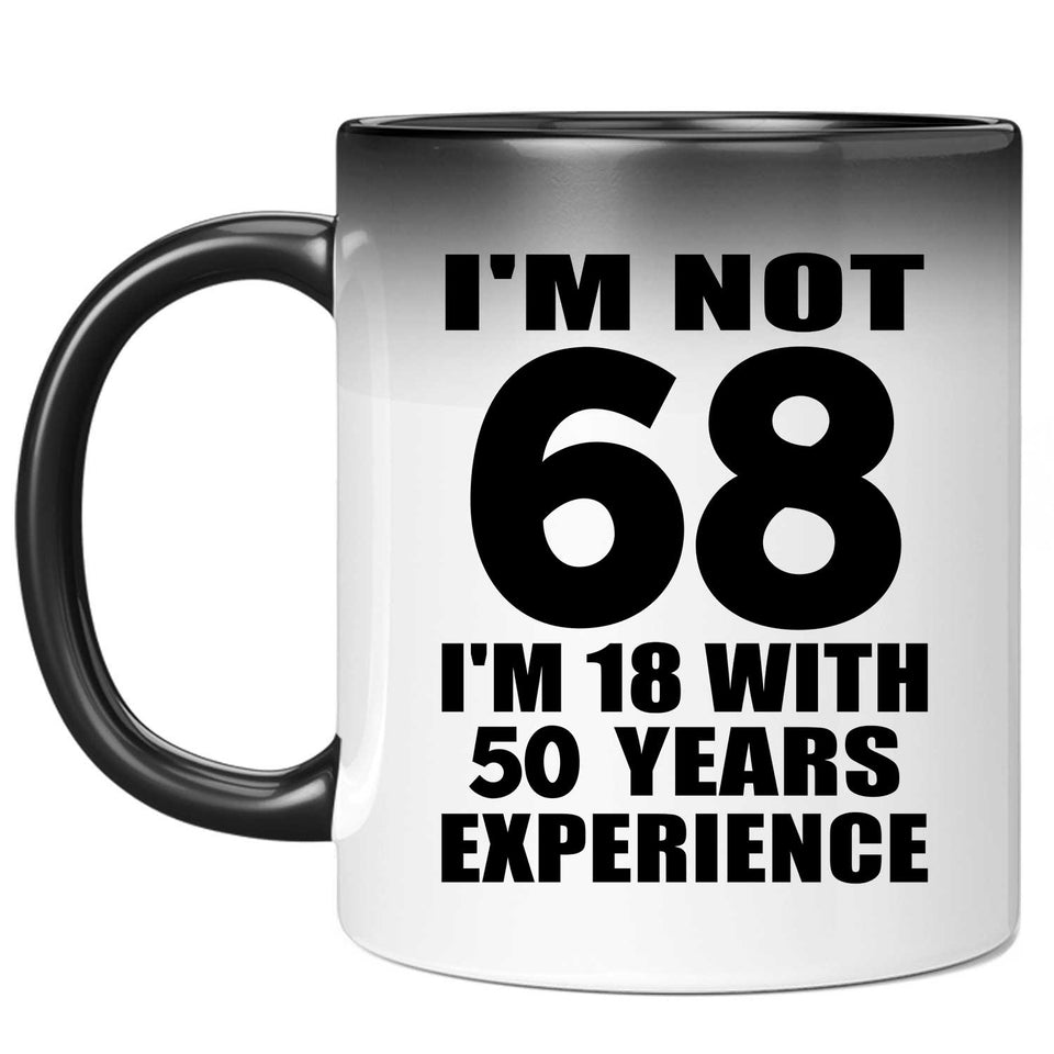 68th Birthday I'm Not 68 I'm 18 With 50 Years Experience - 11oz Color Changing Mug