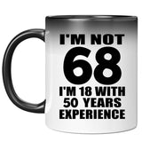 68th Birthday I'm Not 68 I'm 18 With 50 Years Experience - 11oz Color Changing Mug