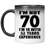 70th Birthday I'm Not 70 I'm 18 With 52 Years Experience - 11oz Color Changing Mug