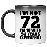 72nd Birthday I'm Not 72 I'm 18 With 54 Years Experience - 11oz Color Changing Mug