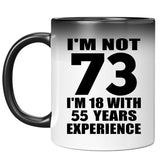 73rd Birthday I'm Not 73 I'm 18 With 55 Years Experience - 11oz Color Changing Mug
