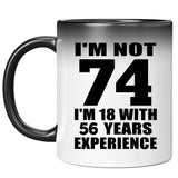 74th Birthday I'm Not 74 I'm 18 With 56 Years Experience - 11oz Color Changing Mug