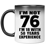 76th Birthday I'm Not 76 I'm 18 With 58 Years Experience - 11oz Color Changing Mug
