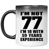 77th Birthday I'm Not 77 I'm 18 With 59 Years Experience - 11oz Color Changing Mug