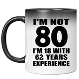 80th Birthday I'm Not 80 I'm 18 With 62 Years Experience - 11oz Color Changing Mug