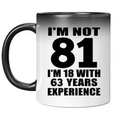 81st Birthday I'm Not 81 I'm 18 With 63 Years Experience - 11oz Color Changing Mug