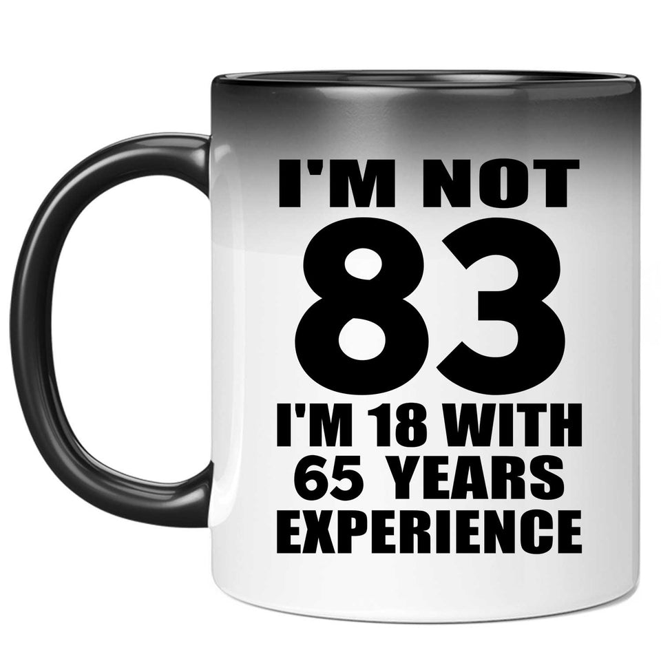 83rd Birthday I'm Not 83 I'm 18 With 65 Years Experience - 11oz Color Changing Mug