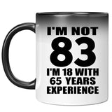 83rd Birthday I'm Not 83 I'm 18 With 65 Years Experience - 11oz Color Changing Mug
